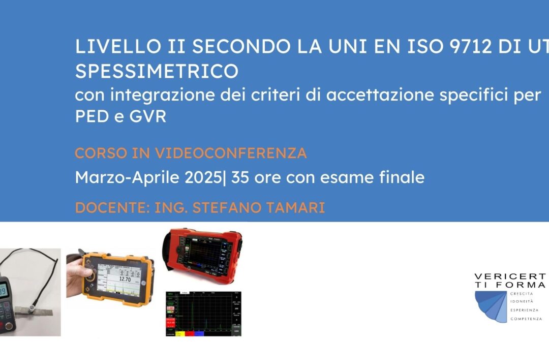 Livello II secondo la UNI EN ISO 9712 di UT Spessimetrico, con integrazione dei criteri di accettazione specifici per PED e GVR